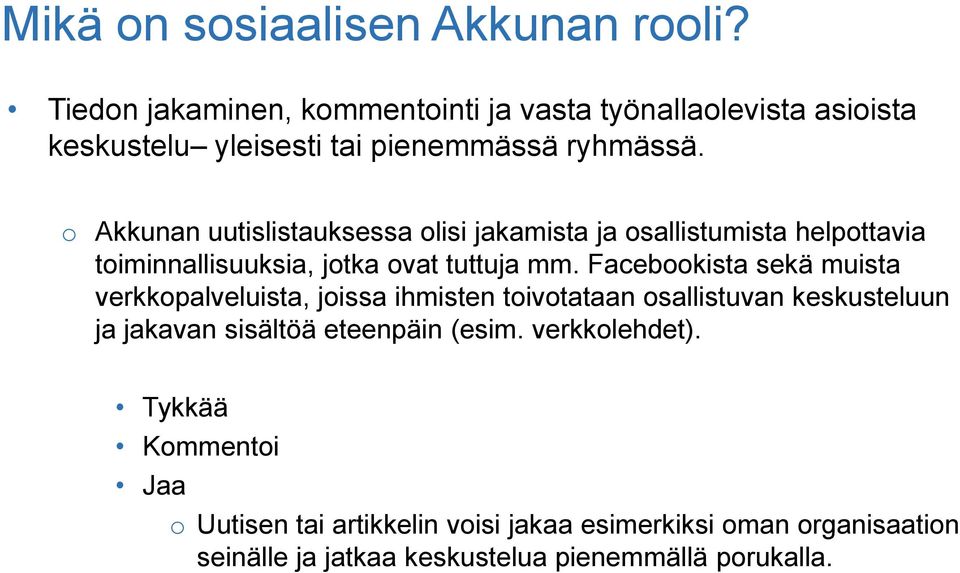 o Akkunan uutislistauksessa olisi jakamista ja osallistumista helpottavia toiminnallisuuksia, jotka ovat tuttuja mm.