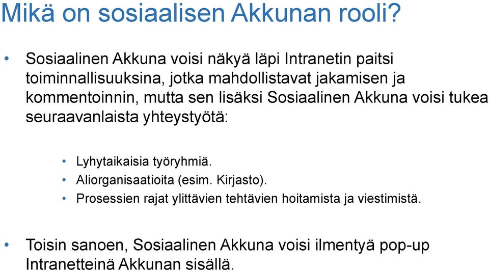 kommentoinnin, mutta sen lisäksi Sosiaalinen Akkuna voisi tukea seuraavanlaista yhteystyötä: Lyhytaikaisia