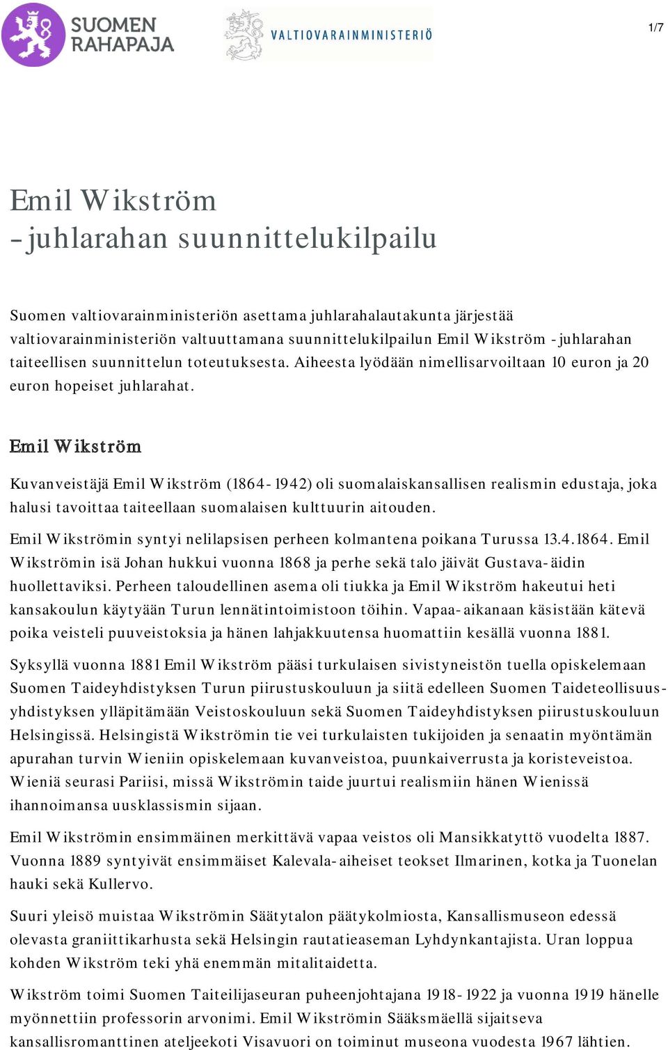 Emil Wikström Kuvanveistäjä Emil Wikström (1864-1942) oli suomalaiskansallisen realismin edustaja, joka halusi tavoittaa taiteellaan suomalaisen kulttuurin aitouden.