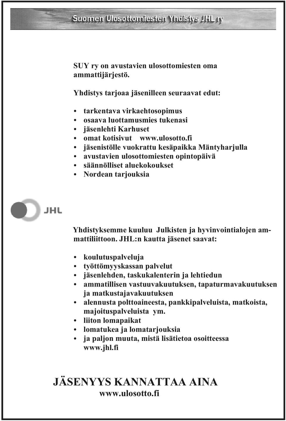 fi jäsenistölle vuokrattu kesäpaikka Mäntyharjulla avustavien ulosottomiesten opintopäivä säännölliset aluekokoukset Nordean tarjouksia Yhdistyksemme kuuluu Julkisten ja hyvinvointialojen