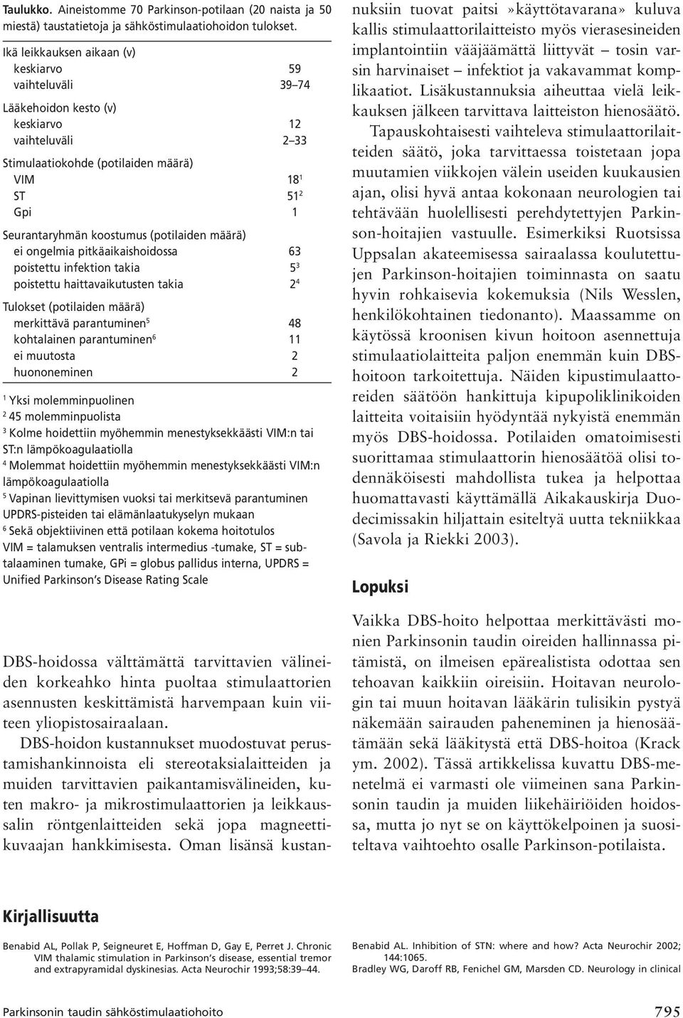 (potilaiden määrä) ei ongelmia pitkäaikaishoidossa 63 poistettu infektion takia 5 3 poistettu haittavaikutusten takia 2 4 Tulokset (potilaiden määrä) merkittävä parantuminen 5 48 kohtalainen