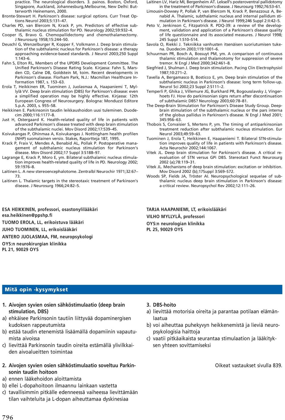 Neurology 2002;59:932 4. Cooper IS, Bravo G. Chemopallidectomy and chemothalamectomy. JNeurosurg 1958;15:244 50. Deuschl G, Wenzelburger R, Kopper F, Volkmann J.