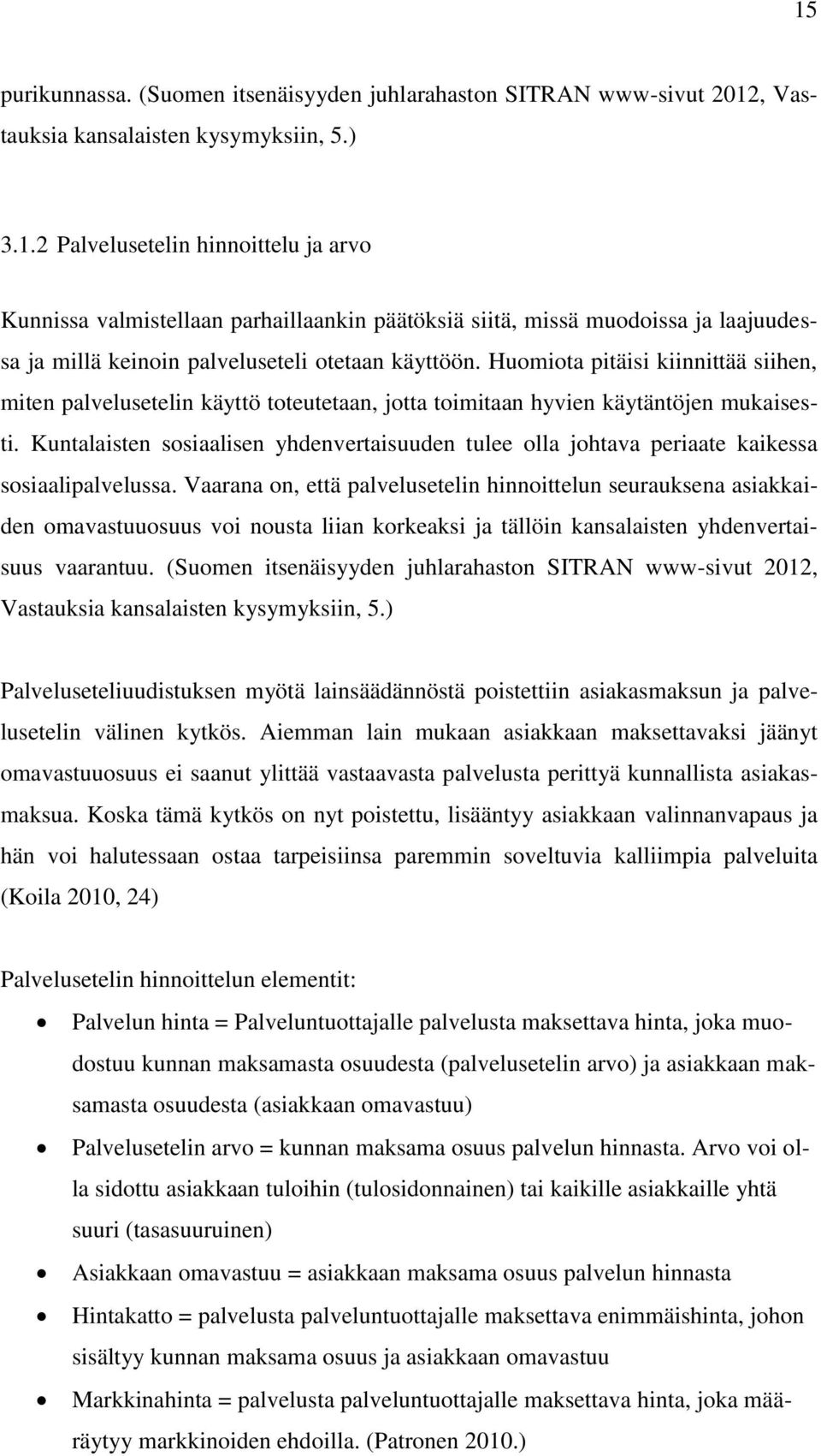 Kuntalaisten sosiaalisen yhdenvertaisuuden tulee olla johtava periaate kaikessa sosiaalipalvelussa.