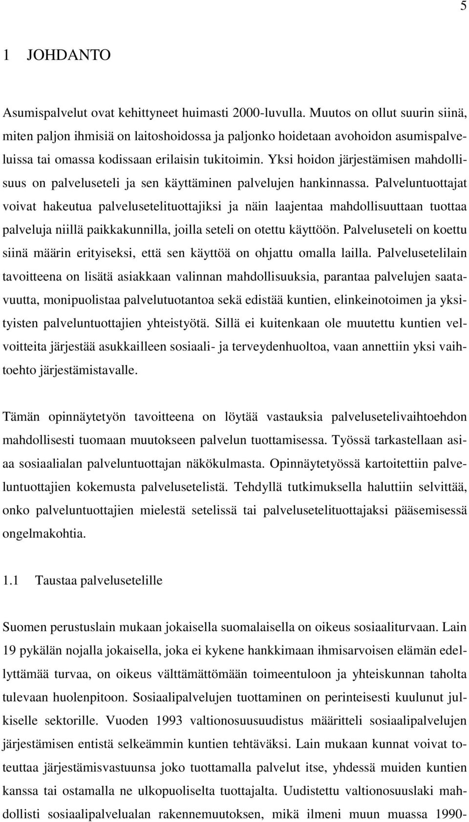 Yksi hoidon järjestämisen mahdollisuus on palveluseteli ja sen käyttäminen palvelujen hankinnassa.