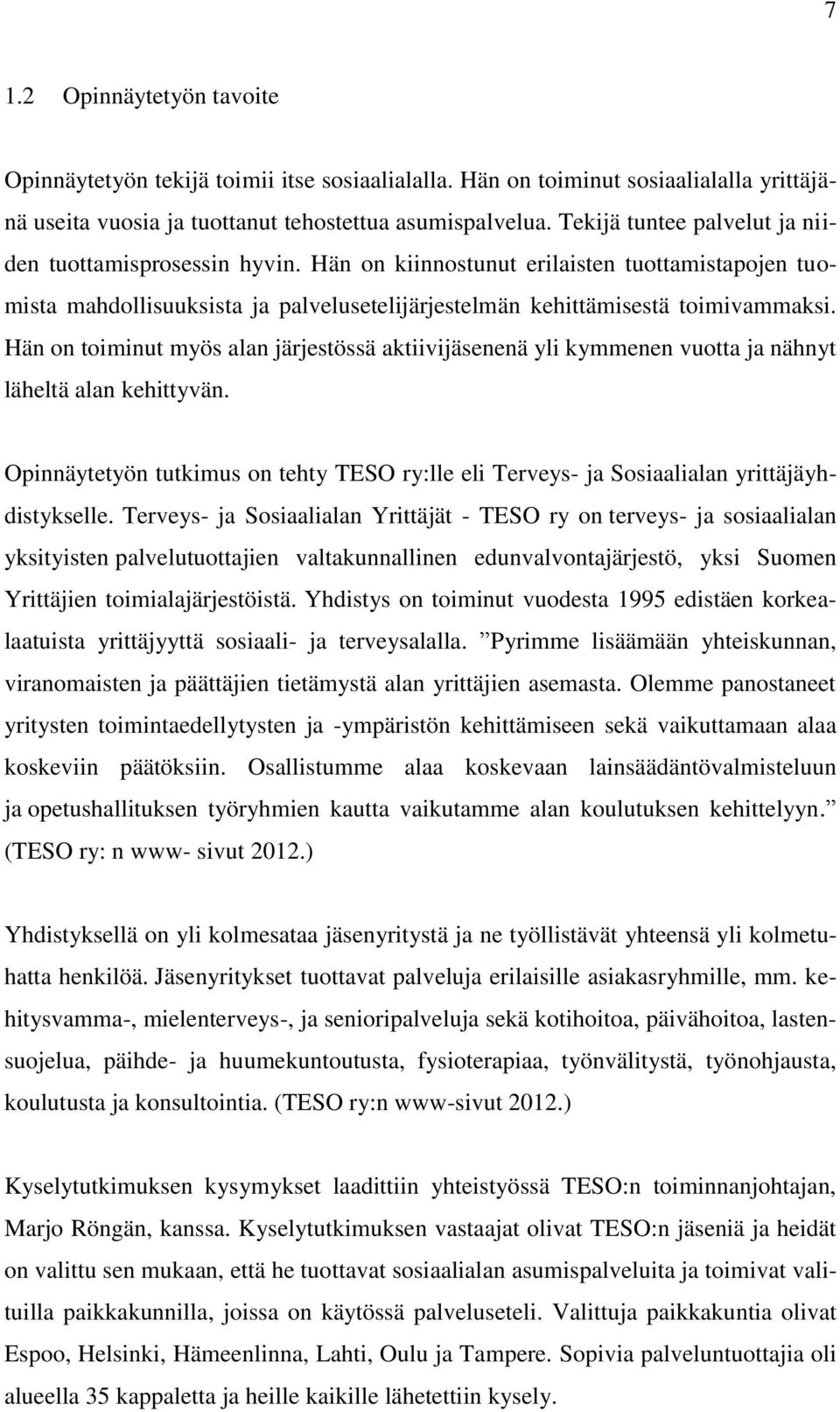 Hän on toiminut myös alan järjestössä aktiivijäsenenä yli kymmenen vuotta ja nähnyt läheltä alan kehittyvän.