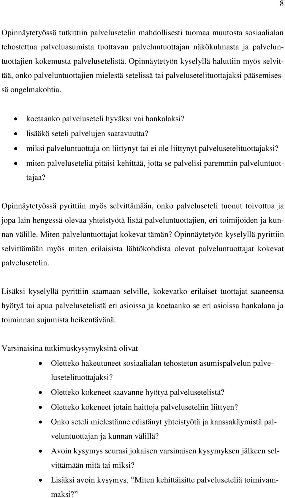 koetaanko palveluseteli hyväksi vai hankalaksi? lisääkö seteli palvelujen saatavuutta? miksi palveluntuottaja on liittynyt tai ei ole liittynyt palvelusetelituottajaksi?