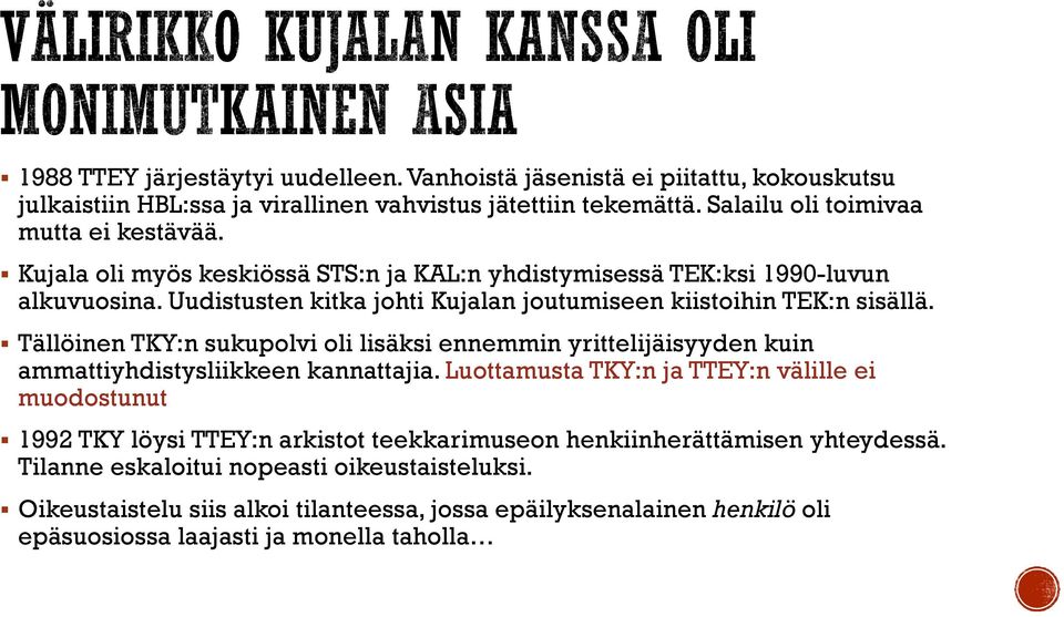 Tällöinen TKY:n sukupolvi oli lisäksi ennemmin yrittelijäisyyden kuin ammattiyhdistysliikkeen kannattajia.