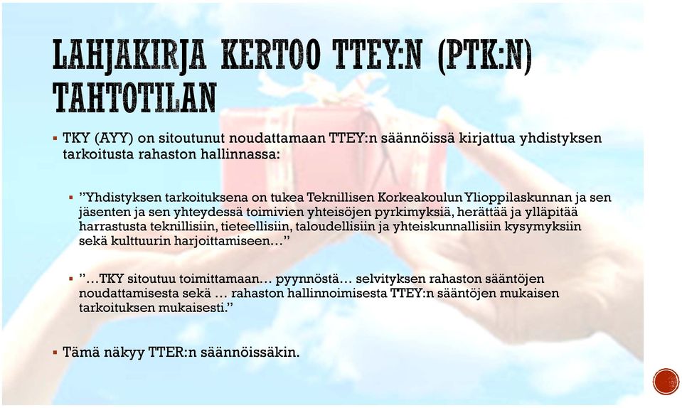 teknillisiin, tieteellisiin, taloudellisiin ja yhteiskunnallisiin kysymyksiin sekä kulttuurin harjoittamiseen TKY sitoutuu toimittamaan pyynnöstä