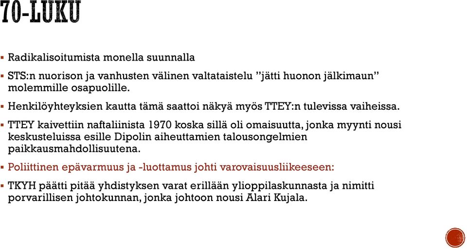 TTEY kaivettiin naftaliinista 1970 koska sillä oli omaisuutta, jonka myynti nousi keskusteluissa esille Dipolin aiheuttamien talousongelmien