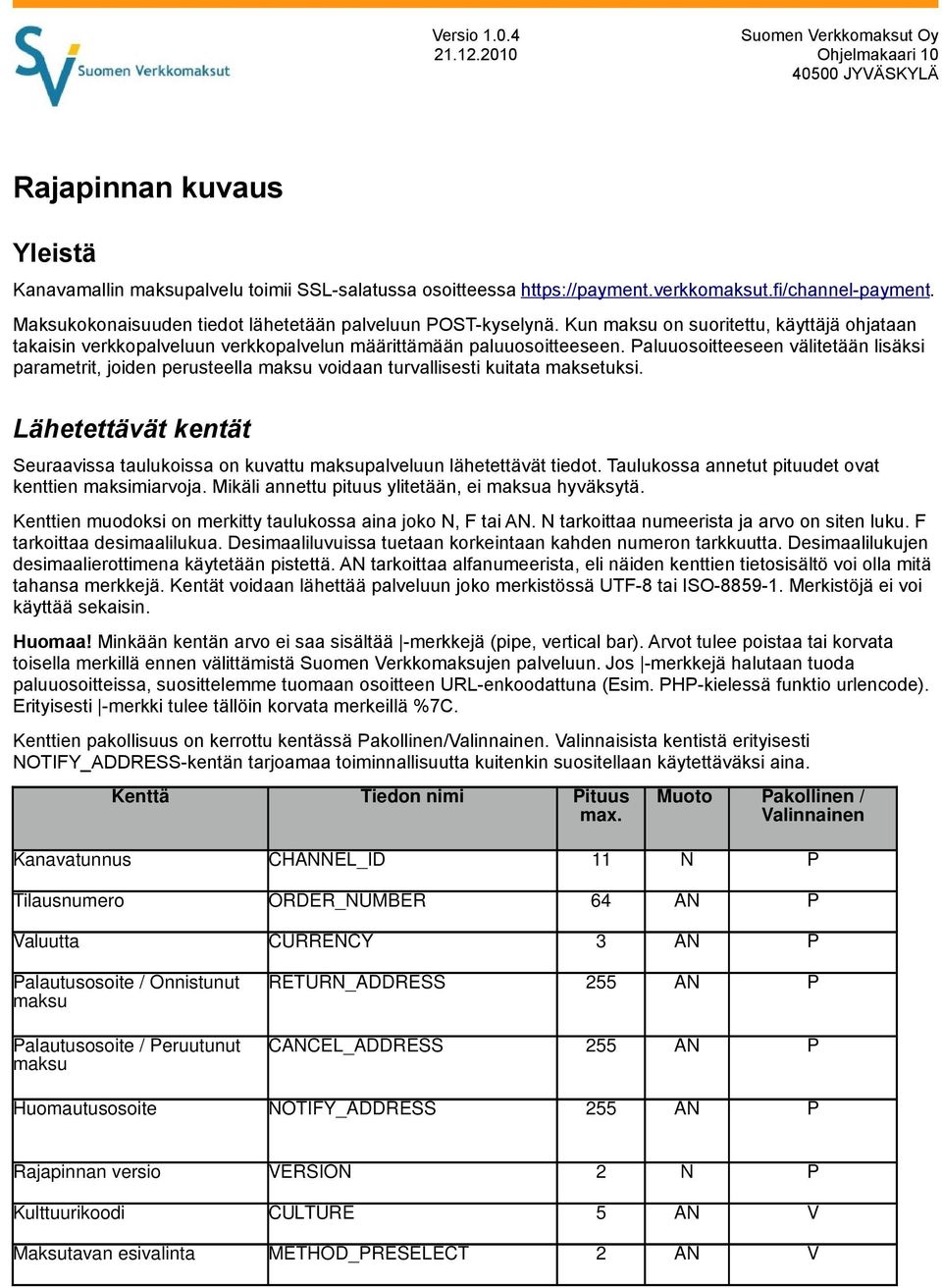 Paluuosoitteeseen välitetään lisäksi parametrit, joiden perusteella maksu voidaan turvallisesti kuitata maksetuksi.