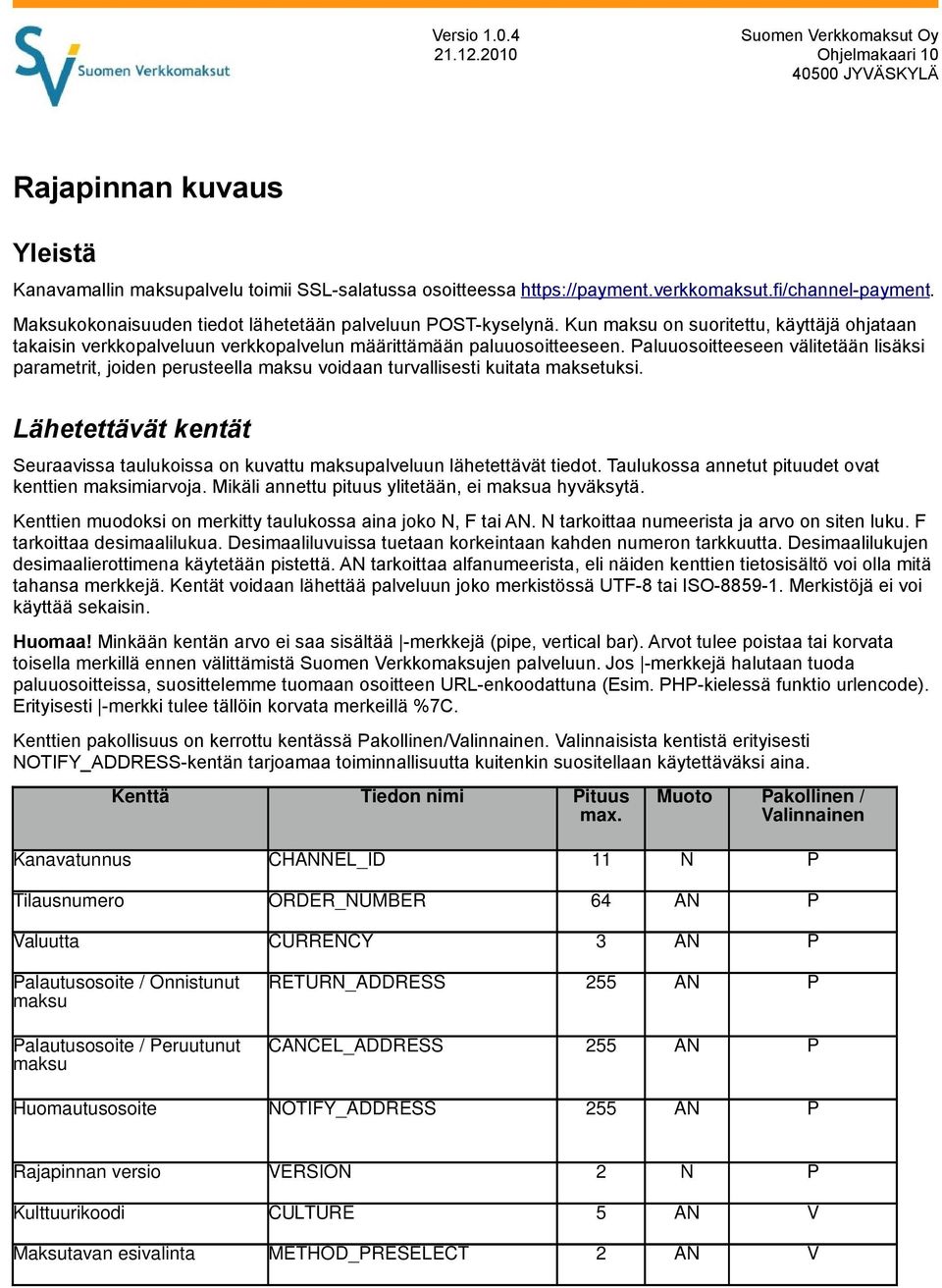 Paluuosoitteeseen välitetään lisäksi parametrit, joiden perusteella maksu voidaan turvallisesti kuitata maksetuksi.