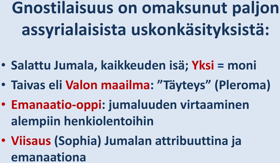 maailma: Täyteys (Pleroma) Emanaatio-oppi: jumaluuden virtaaminen