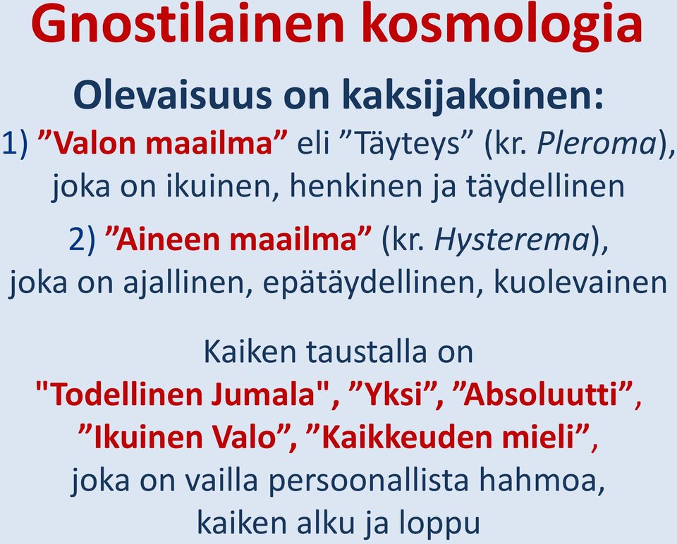 Hysterema), joka on ajallinen, epätäydellinen, kuolevainen Kaiken taustalla on "Todellinen