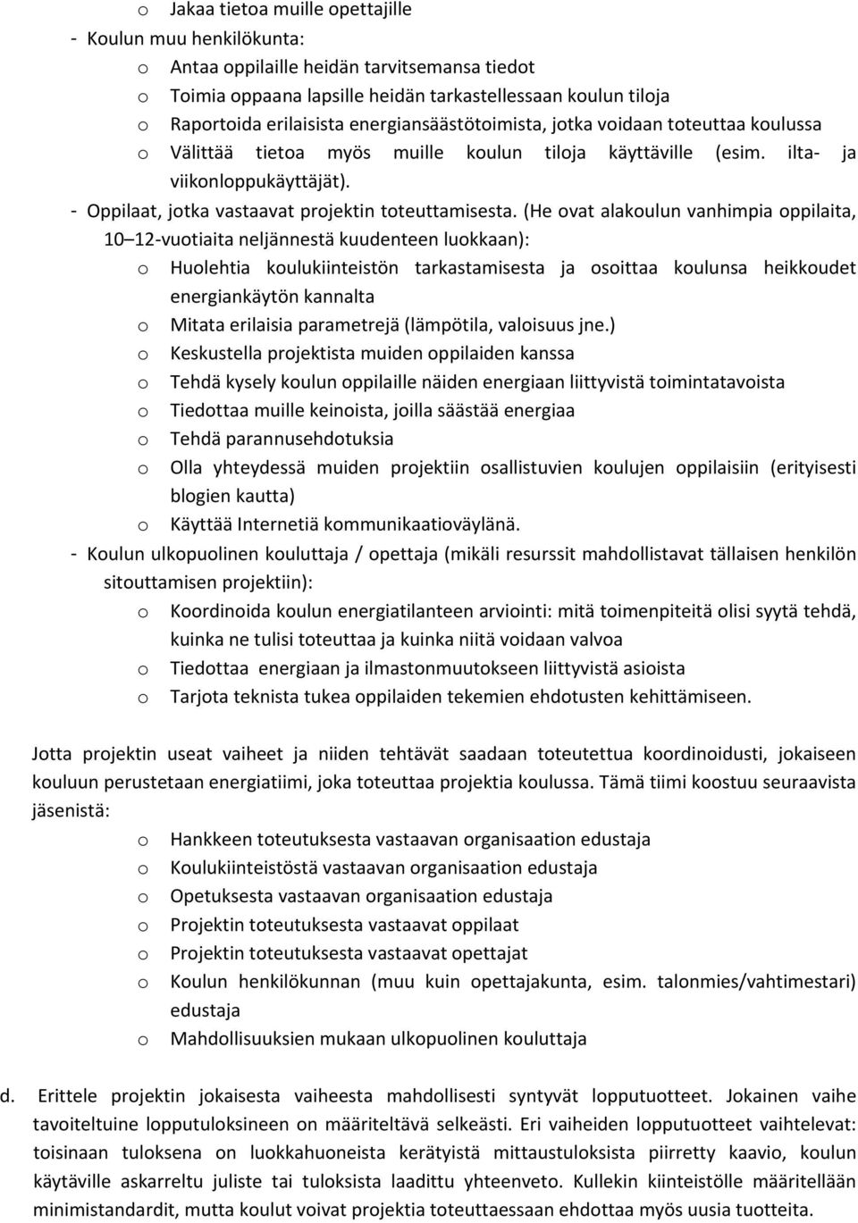 - Oppilaat, jotka vastaavat projektin toteuttamisesta.