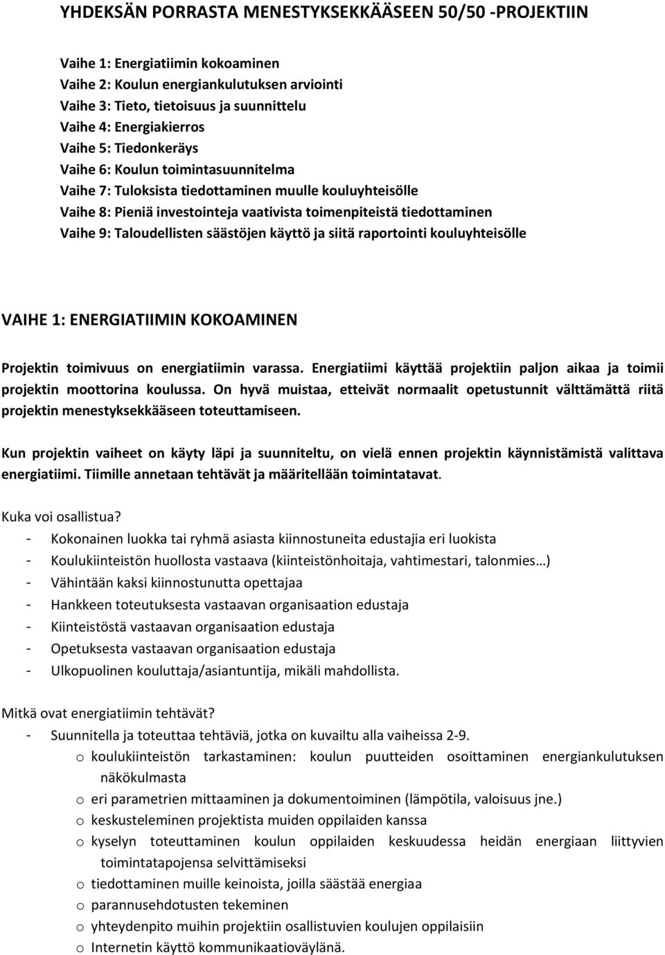 Taloudellisten säästöjen käyttö ja siitä raportointi kouluyhteisölle VAIHE 1: ENERGIATIIMIN KOKOAMINEN Projektin toimivuus on energiatiimin varassa.