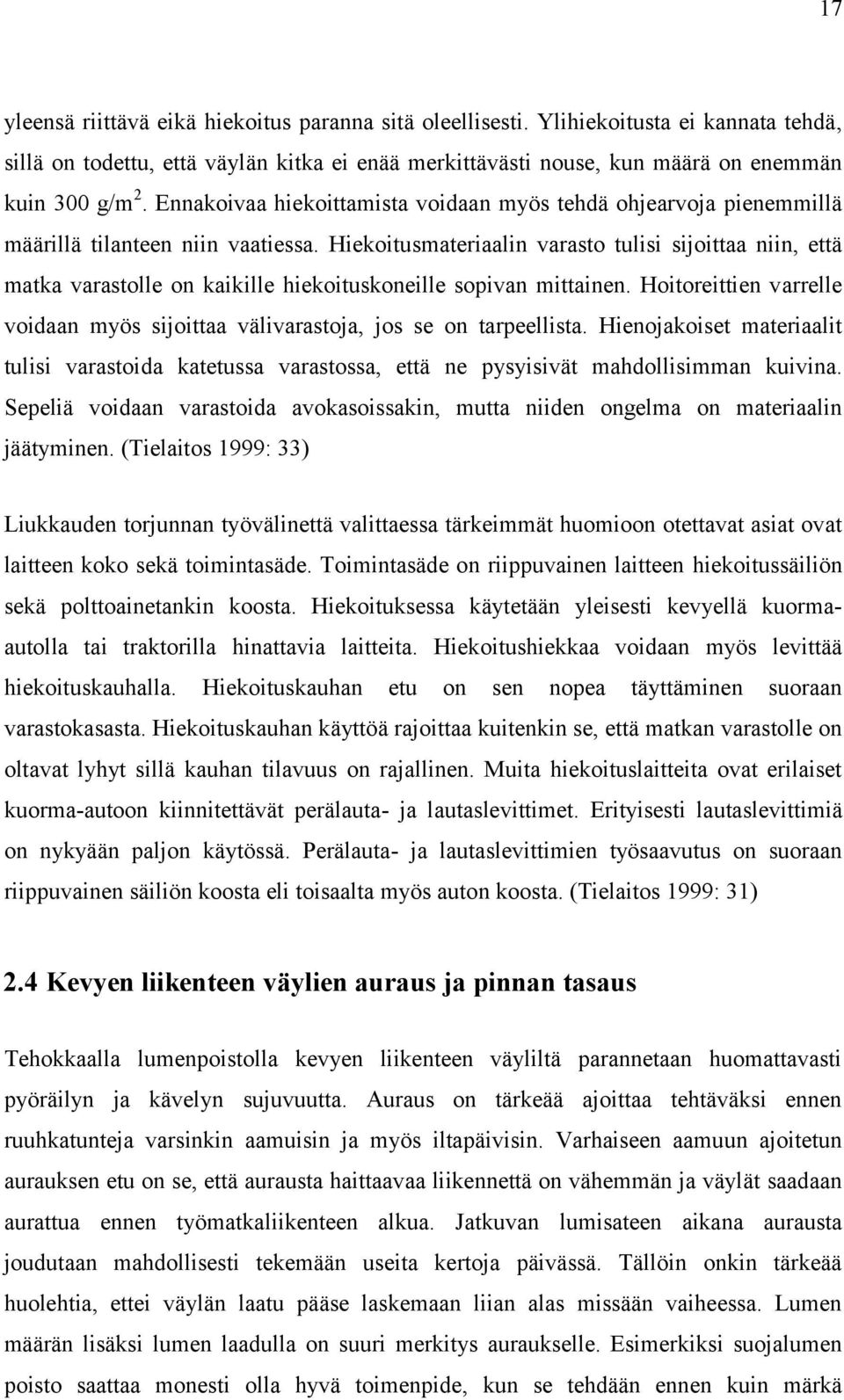 Hiekoitusmateriaalin varasto tulisi sijoittaa niin, että matka varastolle on kaikille hiekoituskoneille sopivan mittainen.