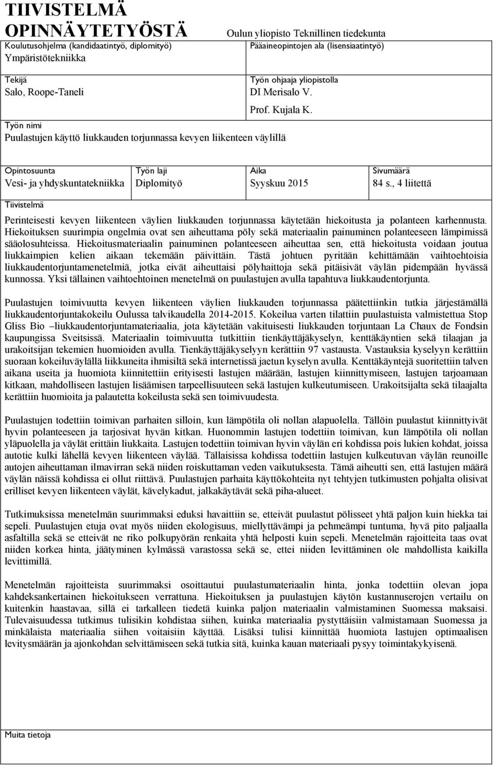Työn nimi Puulastujen käyttö liukkauden torjunnassa kevyen liikenteen väylillä Opintosuunta Työn laji Aika Sivumäärä Vesi- ja yhdyskuntatekniikka Diplomityö Syyskuu 2015 84 s.