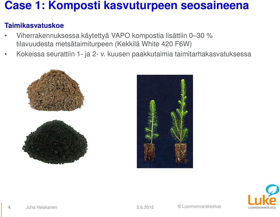 tilavuudesta metsätaimiturpeen (Kekkilä White 420 F6W) Kokeissa