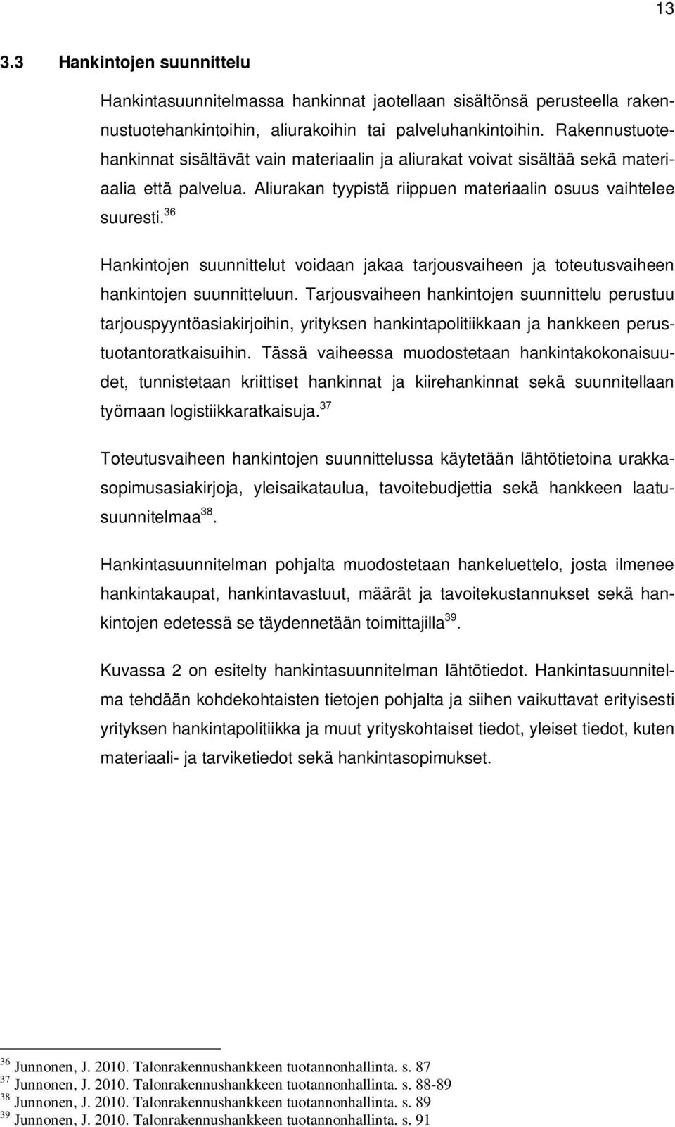 36 Hankintojen suunnittelut voidaan jakaa tarjousvaiheen ja toteutusvaiheen hankintojen suunnitteluun.