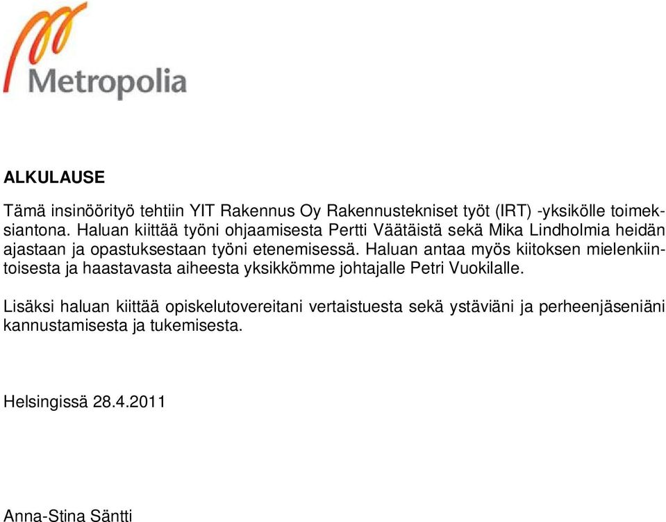 Haluan antaa myös kiitoksen mielenkiintoisesta ja haastavasta aiheesta yksikkömme johtajalle Petri Vuokilalle.