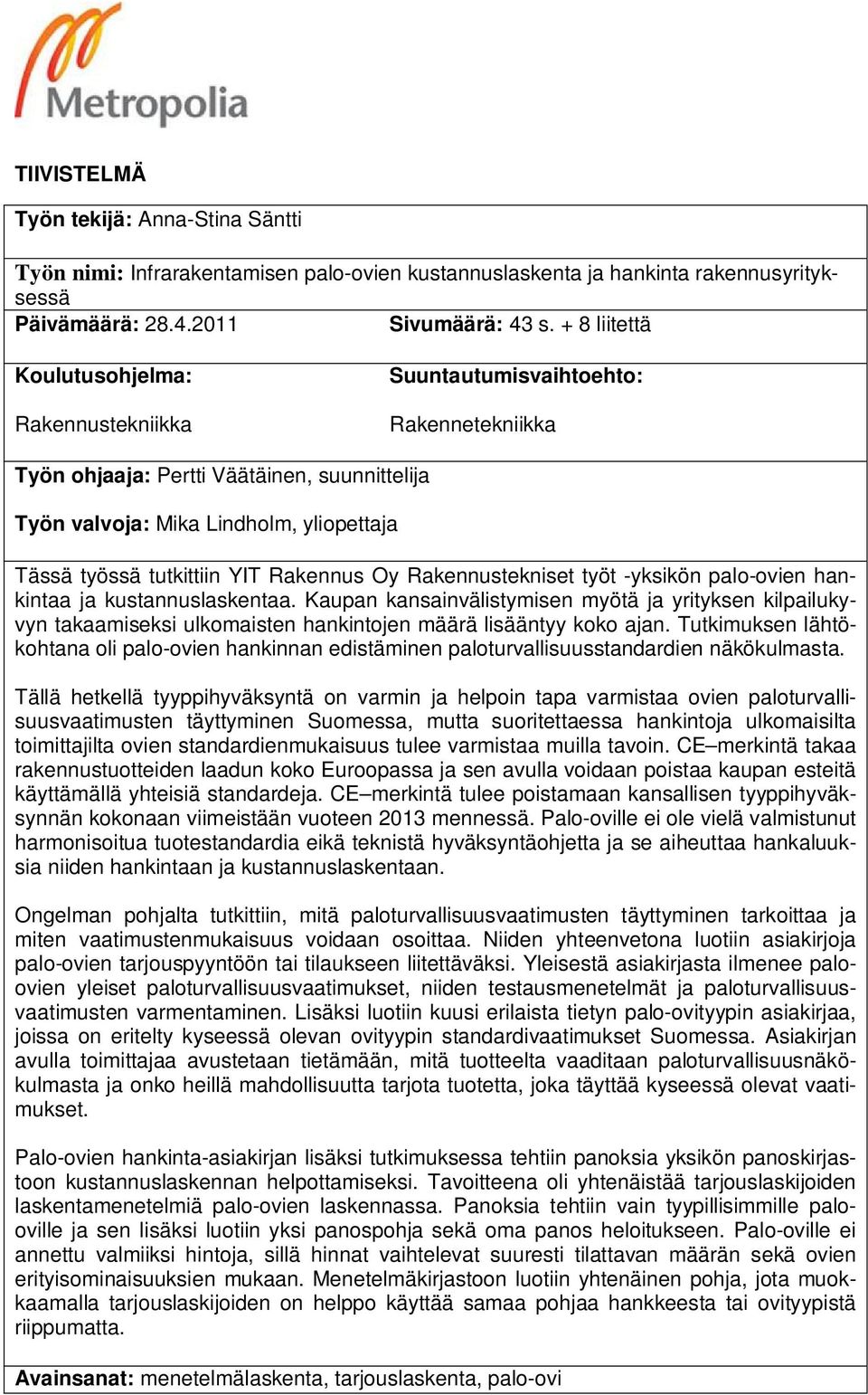 YIT Rakennus Oy Rakennustekniset työt -yksikön palo-ovien hankintaa ja kustannuslaskentaa.