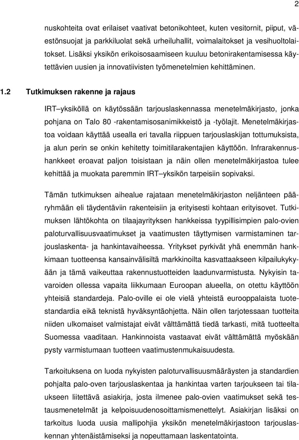 2 Tutkimuksen rakenne ja rajaus IRT yksiköllä on käytössään tarjouslaskennassa menetelmäkirjasto, jonka pohjana on Talo 80 -rakentamisosanimikkeistö ja -työlajit.