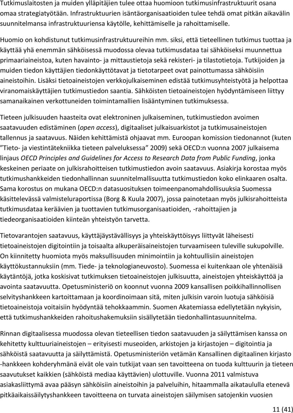 Huomio on kohdistunut tutkimusinfrastruktuureihin mm.