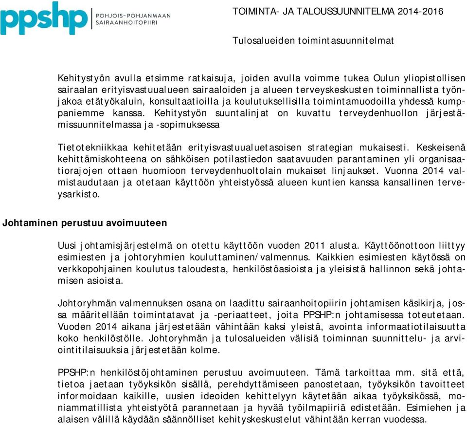 Kehitystyön suuntalinjat on kuvattu terveydenhuollon järjestämissuunnitelmassa ja -sopimuksessa Tietotekniikkaa kehitetään erityisvastuualuetasoisen strategian mukaisesti.