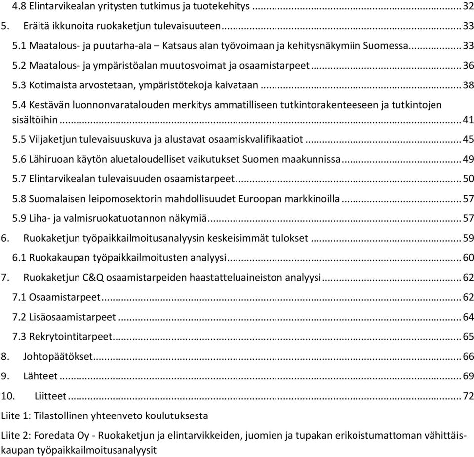 4 Kestävän luonnonvaratalouden merkitys ammatilliseen tutkintorakenteeseen ja tutkintojen sisältöihin... 41 5.5 Viljaketjun tulevaisuuskuva ja alustavat osaamiskvalifikaatiot... 45 5.