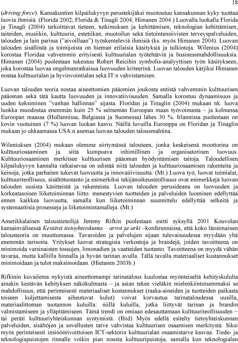 tietointensiivisten terveyspalveluiden, talouden ja lain parissa ( aivoillaan ) työskenteleviä ihmisiä (ks. myös Himanen 2004).