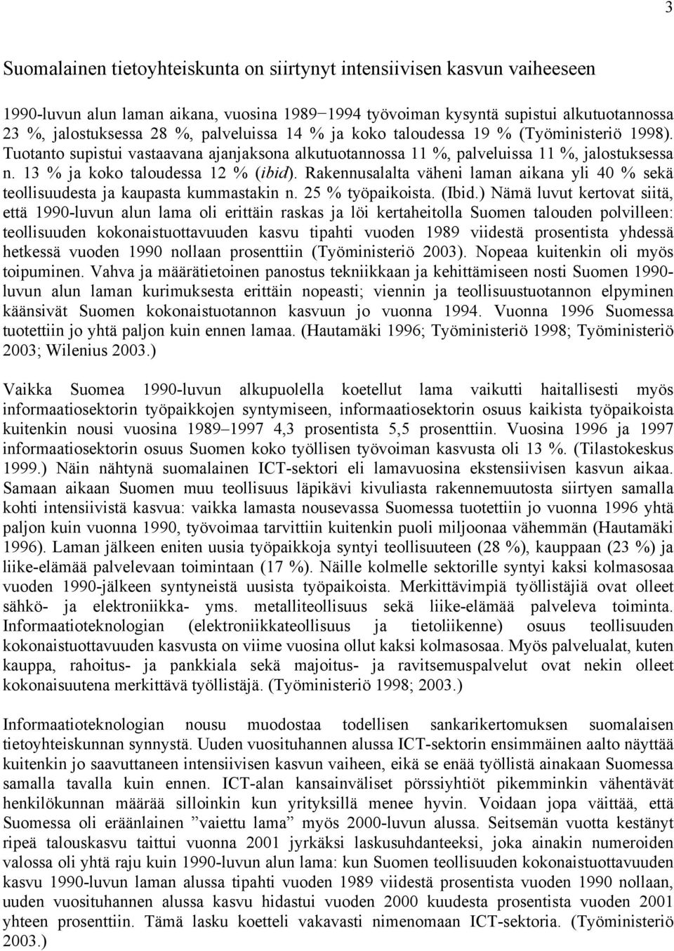 Rakennusalalta väheni laman aikana yli 40 % sekä teollisuudesta ja kaupasta kummastakin n. 25 % työpaikoista. (Ibid.