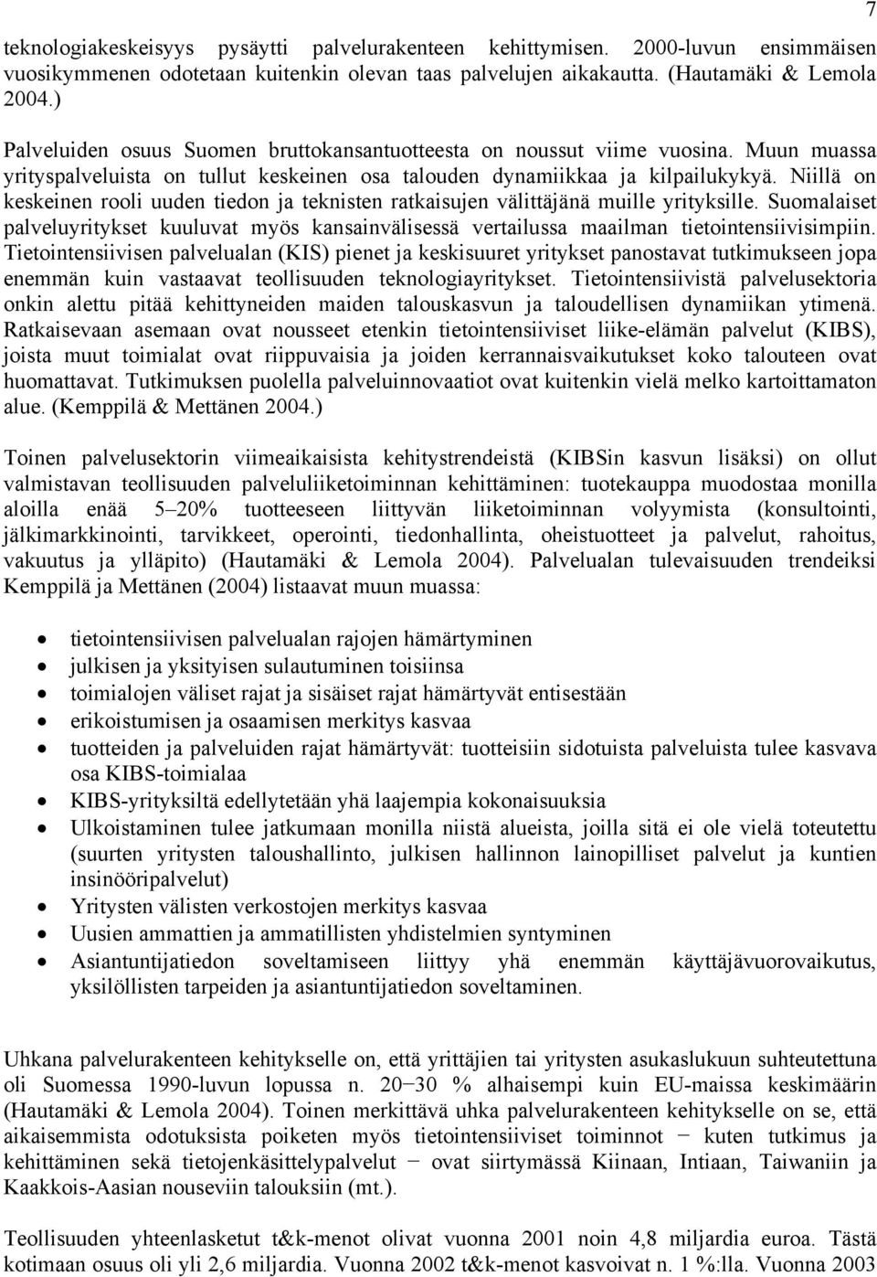 Niillä on keskeinen rooli uuden tiedon ja teknisten ratkaisujen välittäjänä muille yrityksille. Suomalaiset palveluyritykset kuuluvat myös kansainvälisessä vertailussa maailman tietointensiivisimpiin.