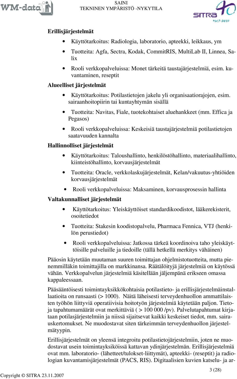 sairaanhoitopiirin tai kuntayhtymän sisällä Tuotteita: Navitas, Fiale, tuotekohtaiset aluehankkeet (mm.