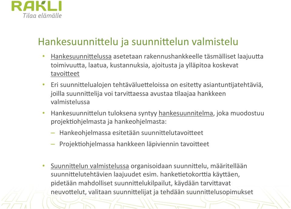 joka muodostuu projekeohjelmasta ja hankeohjelmasta: Hankeohjelmassa esitetään suunni4elutavoi4eet ProjekEohjelmassa hankkeen läpiviennin tavoi4eet Suunni4elun valmistelussa organisoidaan