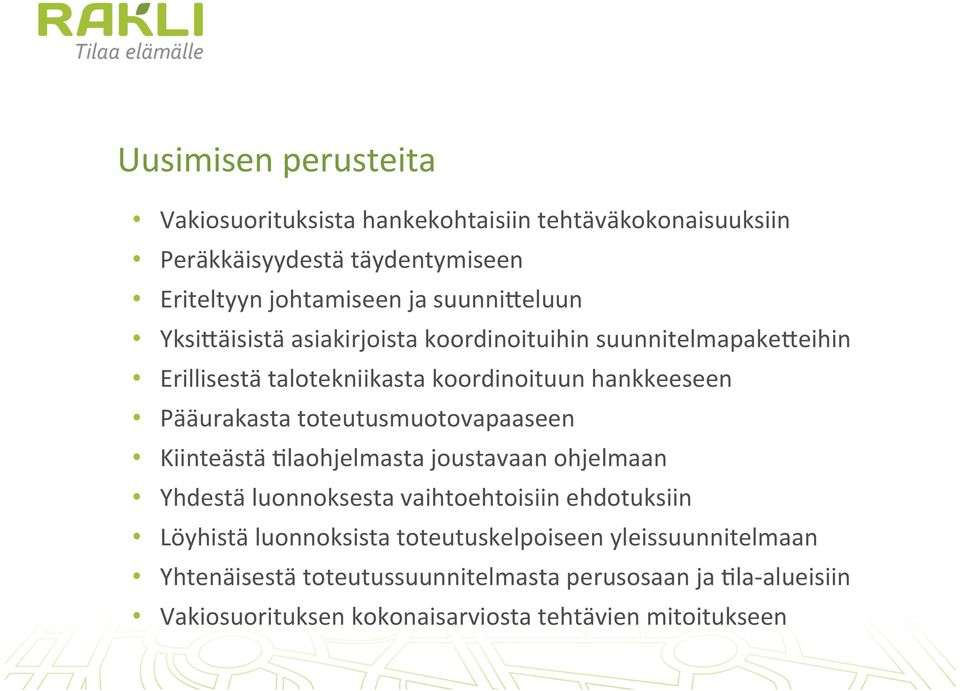 toteutusmuotovapaaseen Kiinteästä Elaohjelmasta joustavaan ohjelmaan Yhdestä luonnoksesta vaihtoehtoisiin ehdotuksiin Löyhistä luonnoksista