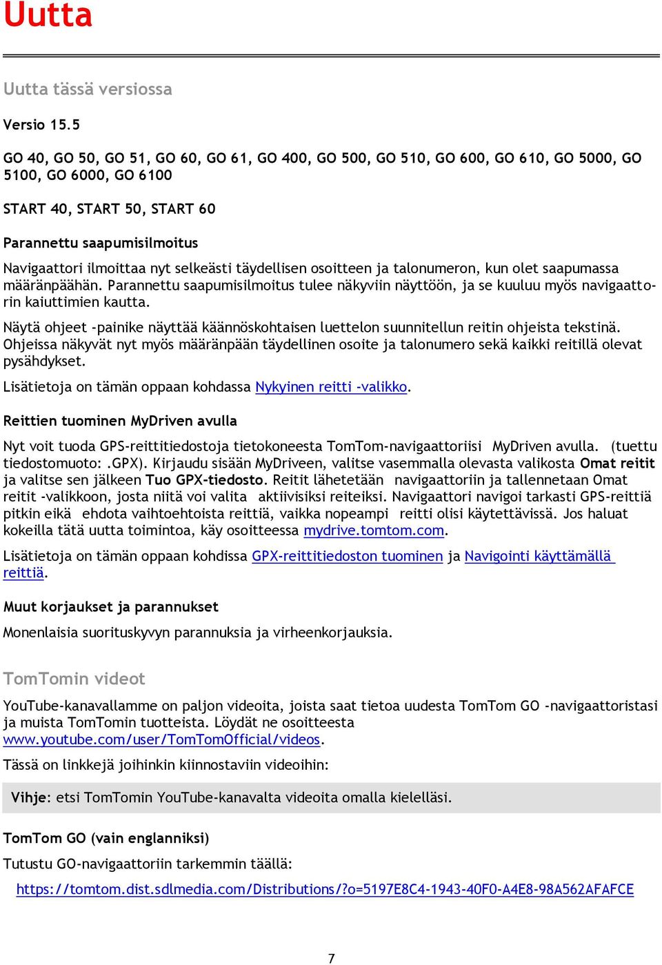 selkeästi täydellisen osoitteen ja talonumeron, kun olet saapumassa määränpäähän. Parannettu saapumisilmoitus tulee näkyviin näyttöön, ja se kuuluu myös navigaattorin kaiuttimien kautta.