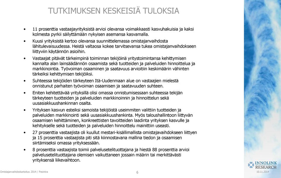 Vastaajat pitävät tärkeimpinä toiminnan tekijöinä yritystoimintansa kehittymisen kannalta alan lainsäädännön osaamista sekä tuotteiden ja palveluiden hinnoittelua ja markkinointia.