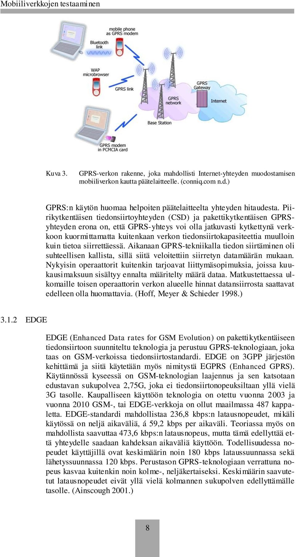 tiedonsiirtokapasiteettia muulloin kuin tietoa siirrettäessä. Aikanaan GPRS-tekniikalla tiedon siirtäminen oli suhteellisen kallista, sillä siitä veloitettiin siirretyn datamäärän mukaan.