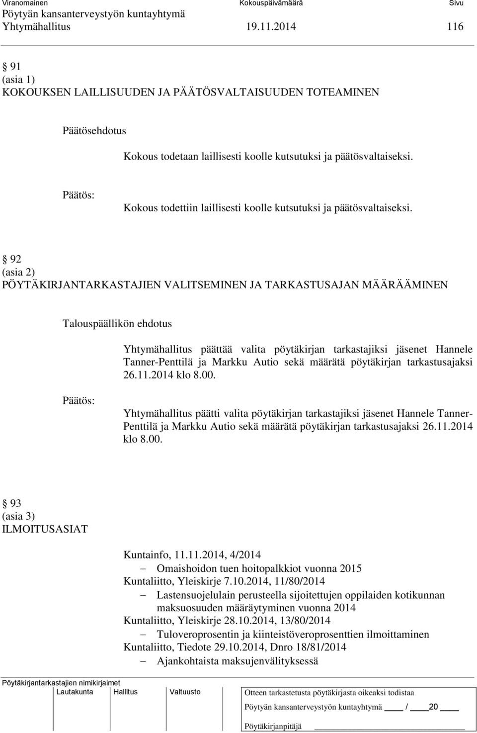 92 (asia 2) PÖYTÄKIRJANTARKASTAJIEN VALITSEMINEN JA TARKASTUSAJAN MÄÄRÄÄMINEN Yhtymähallitus päättää valita pöytäkirjan tarkastajiksi jäsenet Hannele Tanner-Penttilä ja Markku Autio sekä määrätä