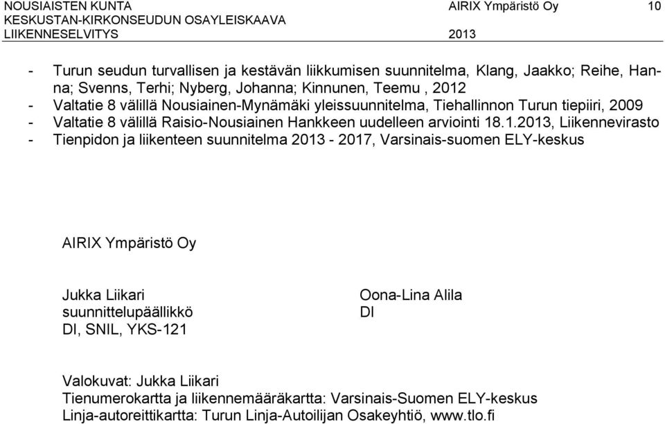 1.2013, Liikennevirasto - Tienpidon ja liikenteen suunnitelma 2013-2017, Varsinais-suomen ELY-keskus AIRIX Ympäristö Oy Jukka Liikari suunnittelupäällikkö DI, SNIL, YKS-121