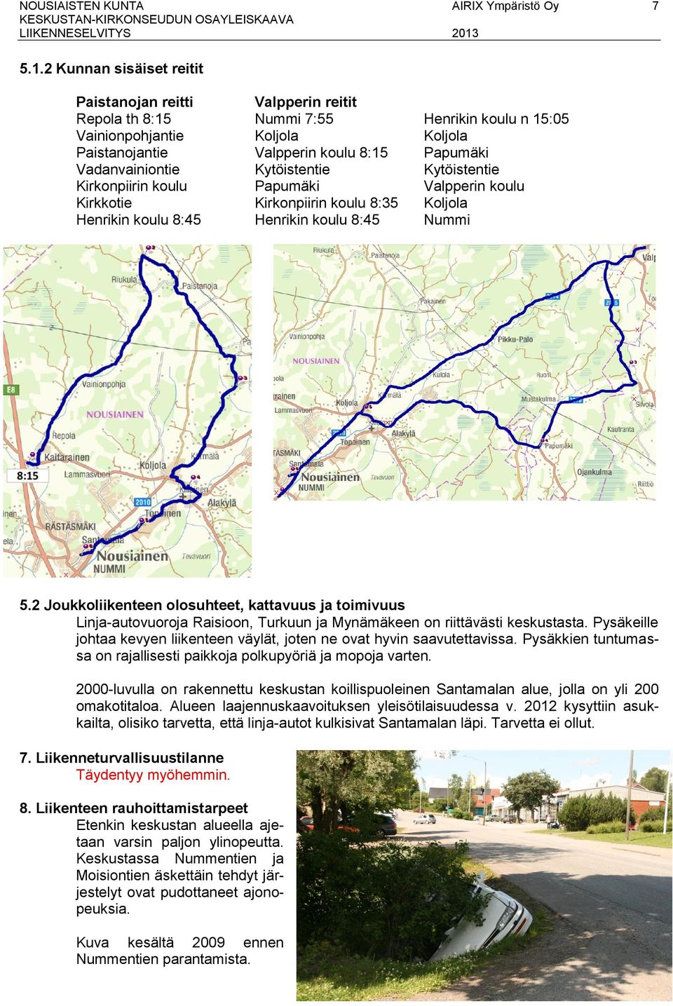 Vadanvainiontie Kytöistentie Kytöistentie Kirkonpiirin koulu Papumäki Valpperin koulu Kirkkotie Kirkonpiirin koulu 8:35 Koljola Henrikin koulu 8:45 Henrikin koulu 8:45 Nummi 5.