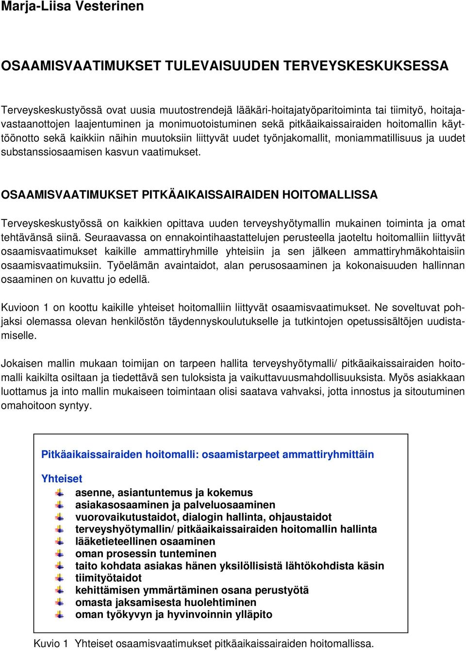 OSAAMSVAAMUKSE PKÄAKASSARADEN HOOMALLSSA erveyskeskustyössä on kaikkien opittava uuden terveyshyötymallin mukainen toiminta ja omat tehtävänsä siinä.