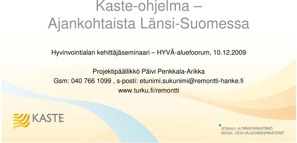 2009 Projektipäällikkö Päivi Penkkala-Arikka Gsm: 040 766