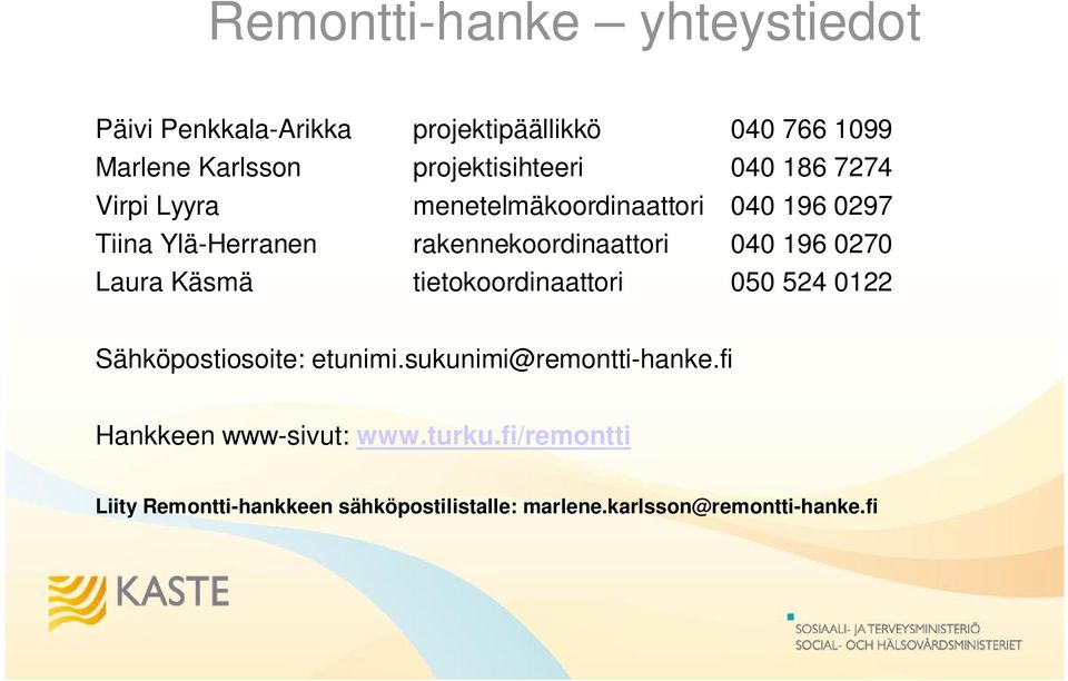 rakennekoordinaattori 040 196 0270 Laura Käsmä tietokoordinaattori 050 524 0122 Sähköpostiosoite: etunimi.