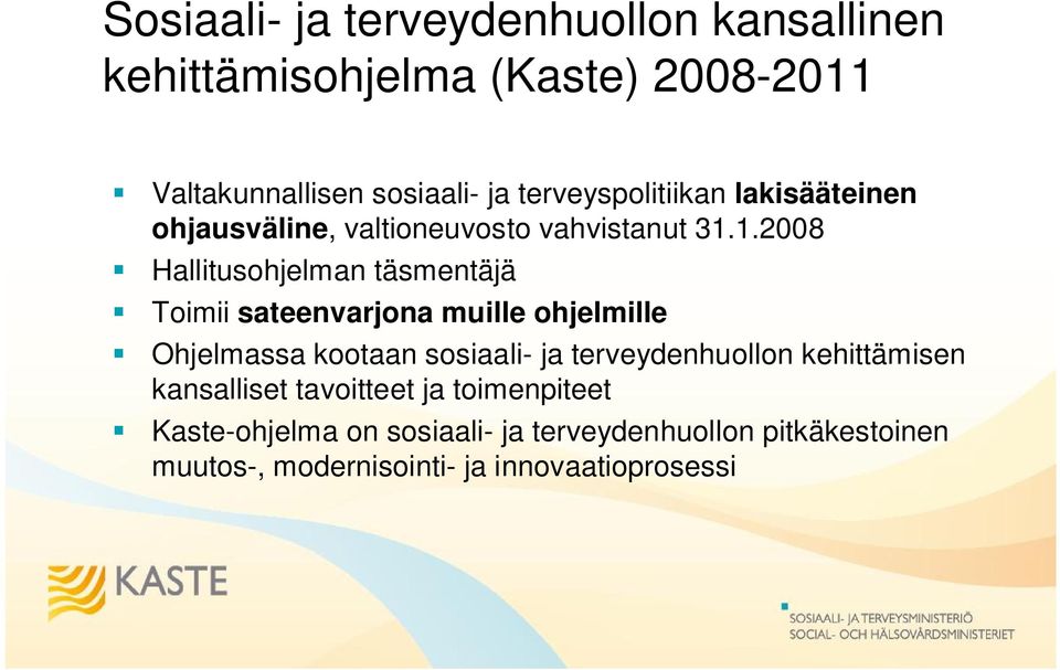 1.2008 Hallitusohjelman täsmentäjä Toimii sateenvarjona muille ohjelmille Ohjelmassa kootaan sosiaali- ja