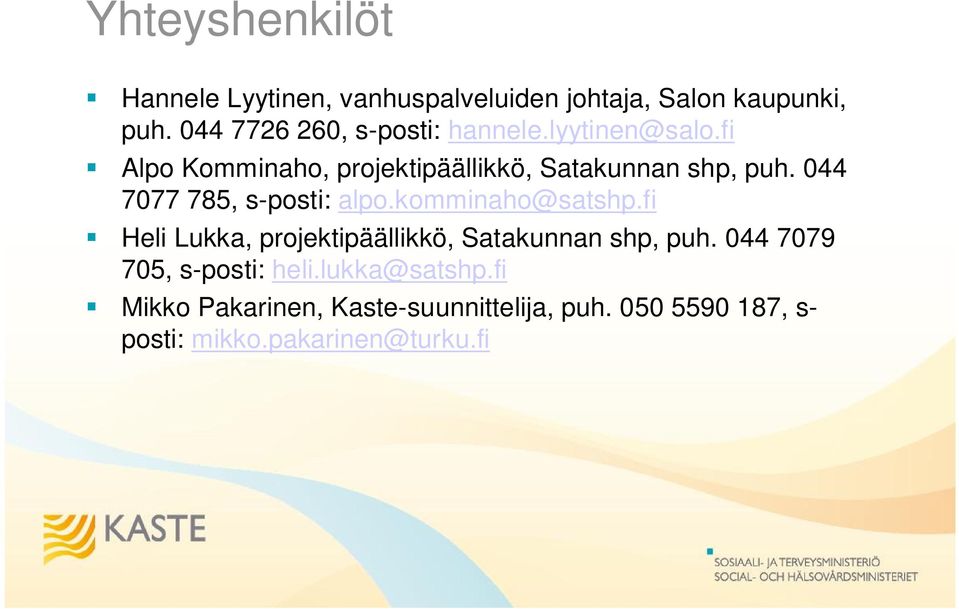 044 7077 785, s-posti: alpo.komminaho@satshp.fi Heli Lukka, projektipäällikkö, Satakunnan shp, puh.
