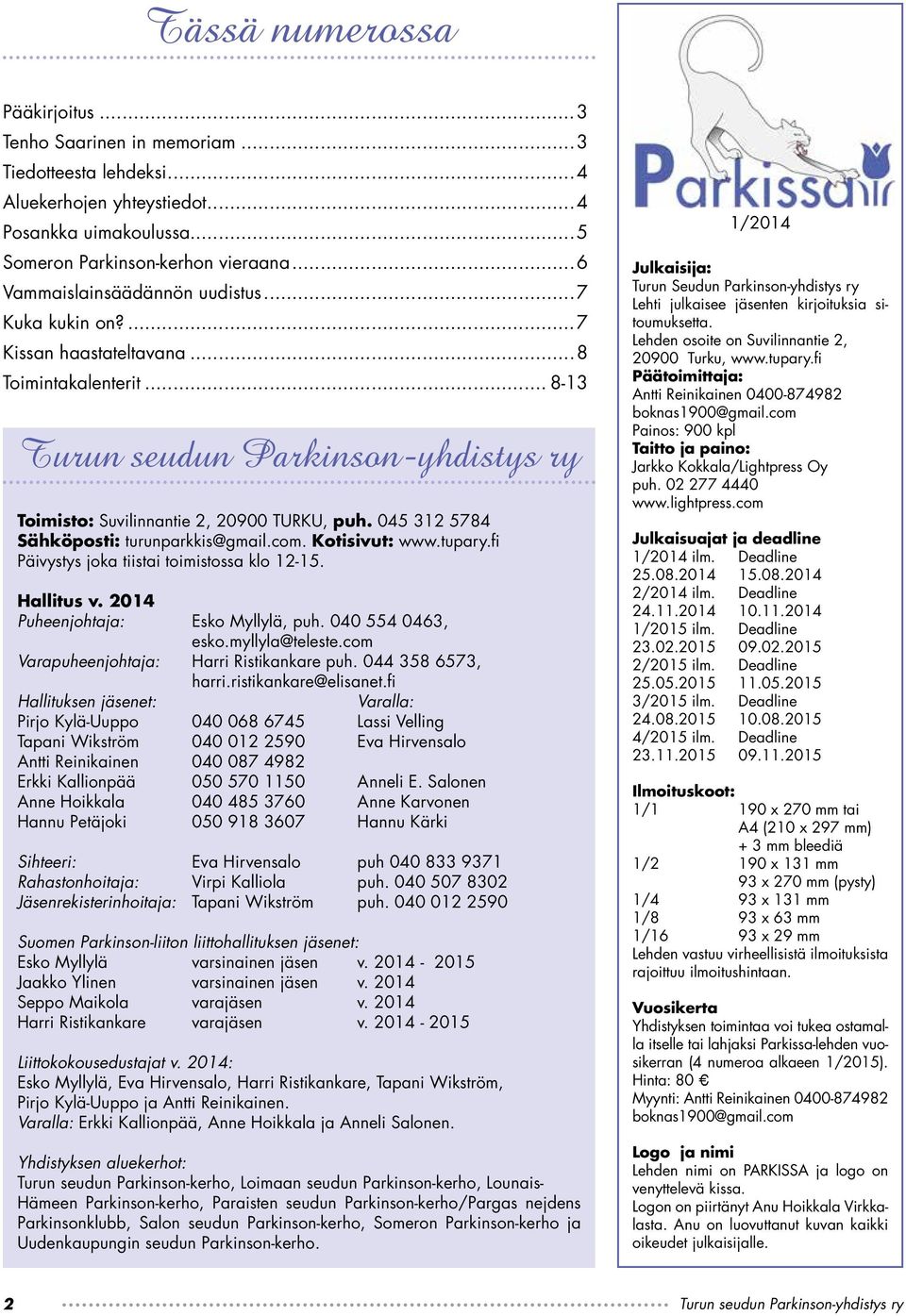 com. Kotisivut: www.tupary.fi Päivystys joka tiistai toimistossa klo 12-15. Hallitus v. 2014 Puheenjohtaja: Esko Myllylä, puh. 040 554 0463, esko.myllyla@teleste.