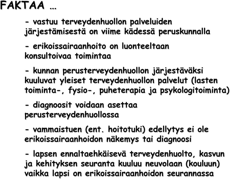 psykologitoiminta) - diagnoosit voidaan asettaa perusterveydenhuollossa - vammaistuen (ent.