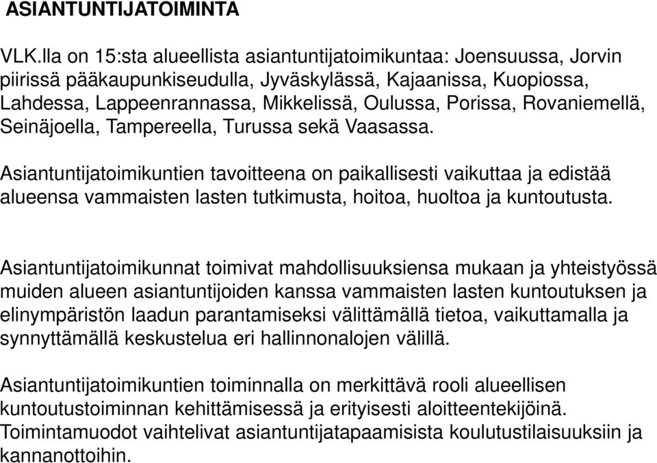 Rovaniemellä, Seinäjoella, Tampereella, Turussa sekä Vaasassa.