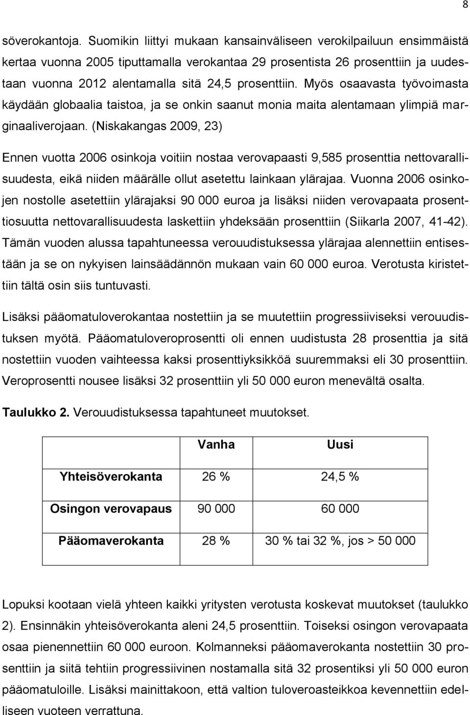 Myös osaavasta työvoimasta käydään globaalia taistoa, ja se onkin saanut monia maita alentamaan ylimpiä marginaaliverojaan.